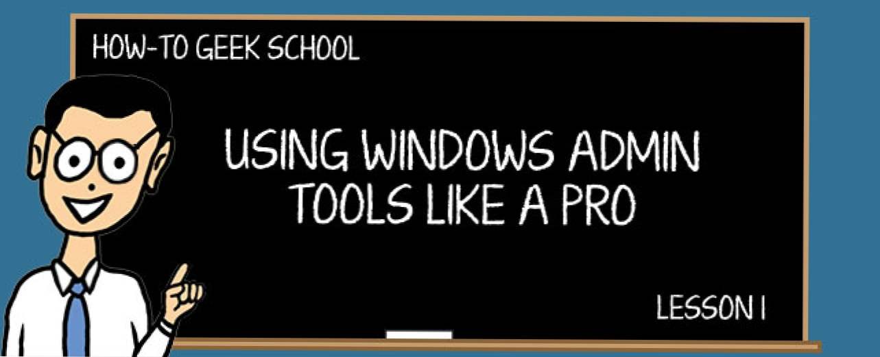 Înțelegerea instrumentelor de administrare Windows (Cum să)