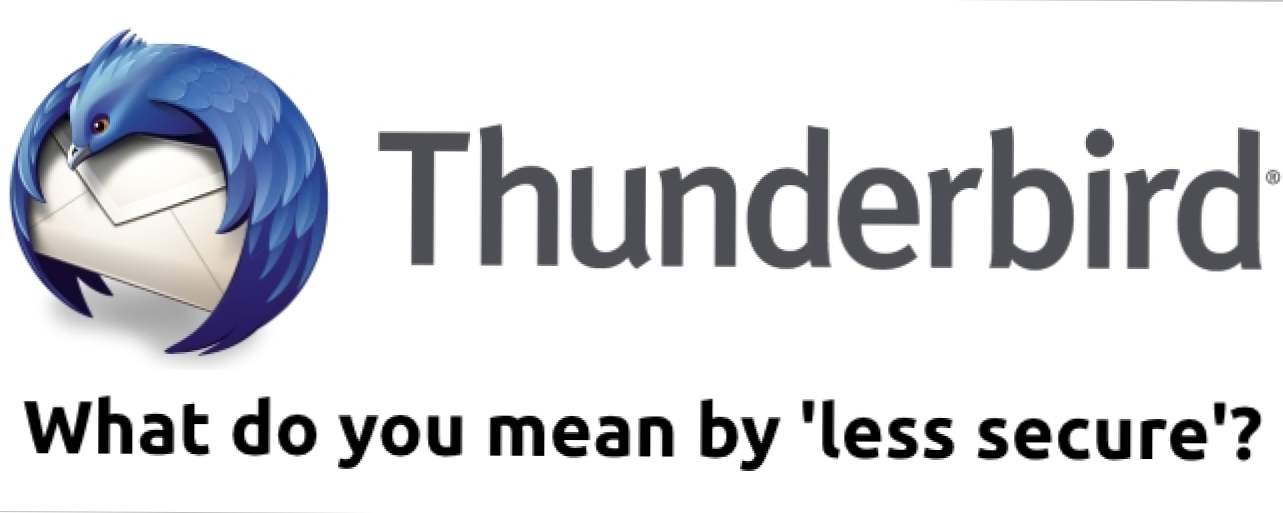 Защо Google Say Mozilla Thunderbird е по-малко сигурен? (Как да)